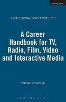A Career Handbook for TV, Radio, Film, Video and Interactive Media - Shiona Llewellyn - cover