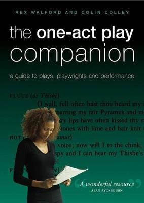 The One-Act Play Companion: A Guide to plays, playwrights and performance - Colin Dolley,Rex Walford - cover
