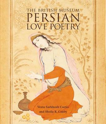 Persian Love Poetry - Vesta Sarkhosh Curtis,Sheila R. Canby - cover
