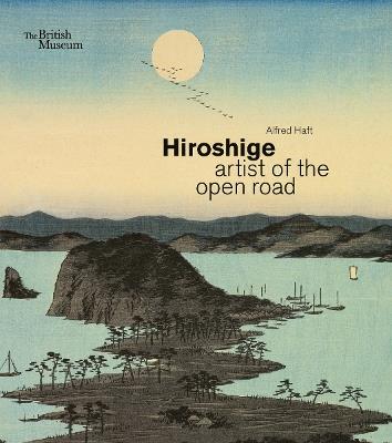 Hiroshige: artist of the open road - Alfred Haft - cover