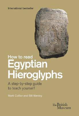 How To Read Egyptian Hieroglyphs: A step-by-step guide to teach yourself - Mark Collier,Bill Manley,Richard Parkinson - cover