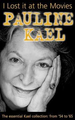 I Lost it at the Movies: Film Writings, 1954-65 - Pauline Kael - cover