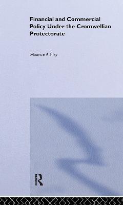 Financial and Commercial Policy Under the Cromwellian Protectorate - Maurice Ashley - cover