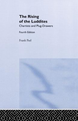 The Rising of the Luddites: Chartists and Plug-Drawers - Frank Peel,E. P. Thompson - cover