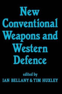 New Conventional Weapons and Western Defence - Ian Bellany,Tim Huxley - cover