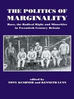 The Politics of Marginality: Race, the Radical Right and Minorities in Twentieth Century Britain