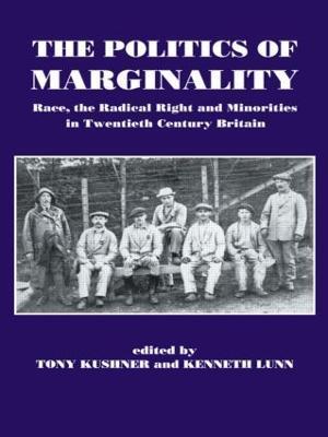 The Politics of Marginality: Race, the Radical Right and Minorities in Twentieth Century Britain - cover