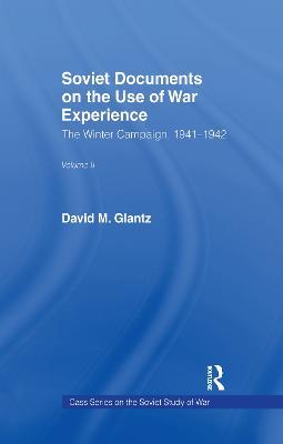 Soviet Documents on the Use of War Experience: Volume Two: The Winter Campaign, 1941-1942 - cover