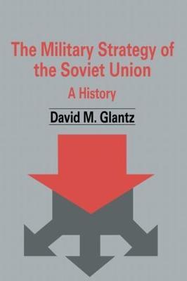 The Military Strategy of the Soviet Union: A History - David M. Glantz - cover