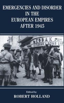 Emergencies and Disorder in the European Empires After 1945 - R. F Holland - cover