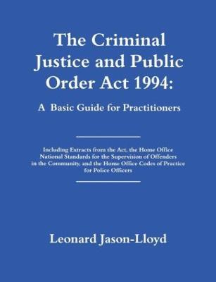The Criminal Justice and Public Order Act 1994: A Basic Guide for Practitioners - Leonard Jason-Lloyd - cover
