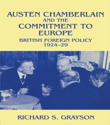 Austen Chamberlain and the Commitment to Europe: British Foreign Policy 1924-1929 - Richard S Grayson,Richard S. Grayson - cover
