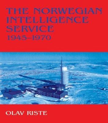 The Norwegian Intelligence Service, 1945-1970 - Olav Riste - cover