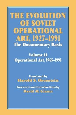The Evolution of Soviet Operational Art, 1927-1991: The Documentary Basis: Volume 2 (1965-1991) - David M. Glantz,Harold S. Orenstein - cover