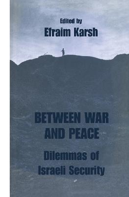 Between War and Peace: Dilemmas of Israeli Security - cover