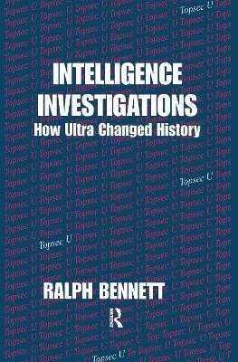 Intelligence Investigations: How Ultra Changed History - Ralph Bennett - cover