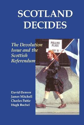 Scotland Decides: The Devolution Issue and the 1997 Referendum - Hugh Bochel,David Denver,James Mitchell - cover