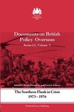 The Southern Flank in Crisis, 1973-1976: Series III, Volume V: Documents on British Policy Overseas
