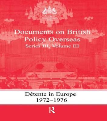 Detente in Europe, 1972-1976: Documents on British Policy Overseas, Series III, Volume III - cover
