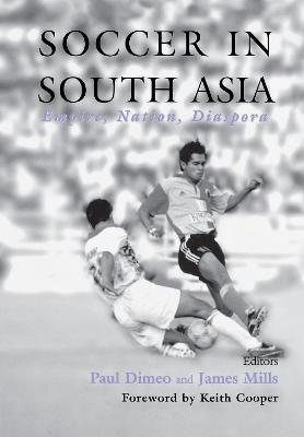 Soccer in South Asia: Empire, Nation, Diaspora - cover