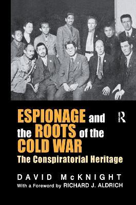 Espionage and the Roots of the Cold War: The Conspiratorial Heritage - David McKnight - cover