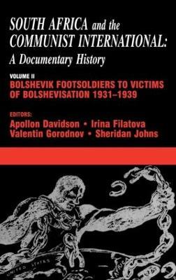 South Africa and the Communist International: Volume 2: Bolshevik Footsoldiers to Victims of Bolshevisation, 1931-1939 - cover