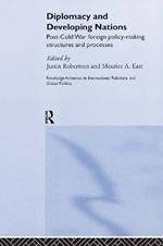 Diplomacy and Developing Nations: Post-Cold War Foreign Policy-Making Structures and Processes