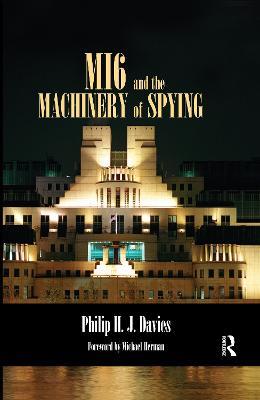 MI6 and the Machinery of Spying: Structure and Process in Britain's Secret Intelligence - Philip Davies - cover