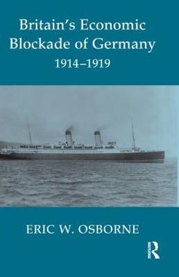 Britain's Economic Blockade of Germany, 1914-1919 - Eric W. Osborne - cover