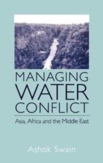 Managing Water Conflict: Asia, Africa and the Middle East