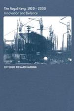 The Royal Navy 1930-1990: Innovation and Defense