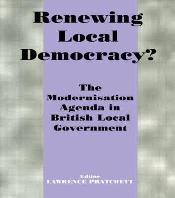 Renewing Local Democracy?: The Modernisation Agenda in British Local Government - cover
