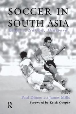 Soccer in South Asia: Empire, Nation, Diaspora - cover