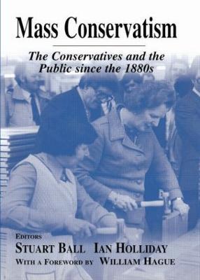 Mass Conservatism: The Conservatives and the Public since the 1880s - cover