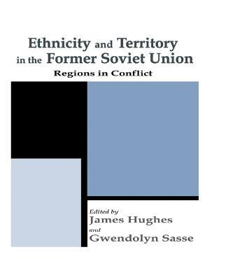 Ethnicity and Territory in the Former Soviet Union: Regions in Conflict - cover