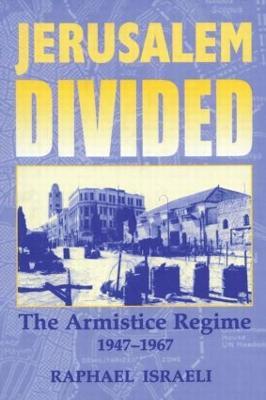 Jerusalem Divided: The Armistice Regime, 1947-1967 - Raphael Israeli - cover