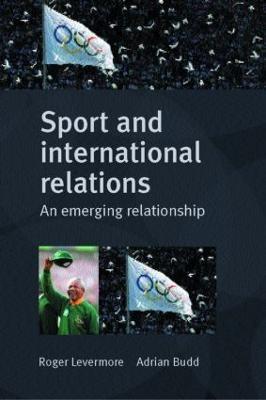 Sport and International Relations: An Emerging Relationship - cover