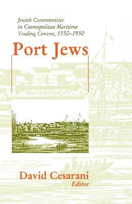 Port Jews: Jewish Communities in Cosmopolitan Maritime Trading Centres, 1550-1950 - cover