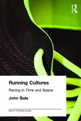 Running Cultures: Racing in Time and Space - John Bale - cover