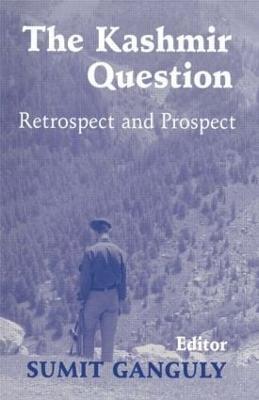 The Kashmir Question: Retrospect and Prospect - Sumit Ganguly - cover
