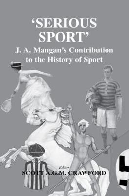 Serious Sport: J.A. Mangan's Contribution to the History of Sport - cover