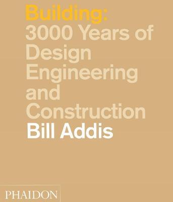 Building: 3000 years of design, engineering and construction - Bill Addis - copertina