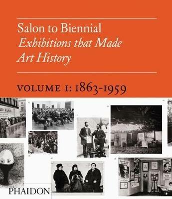 Salon to Biennial. Exhibitions that made art history. Vol. 1: 1863-1959. - copertina