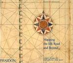 Mapping the silk road and beyond. 2,000 years of exploring the East