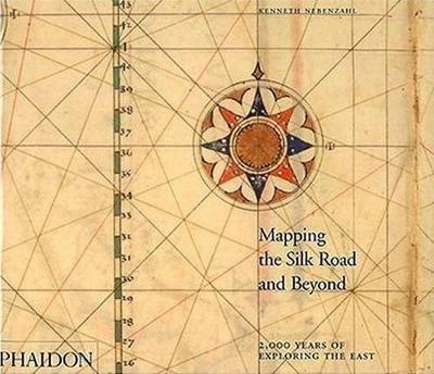 Mapping the silk road and beyond. 2,000 years of exploring the East - Kenneth Nebenzahl - copertina