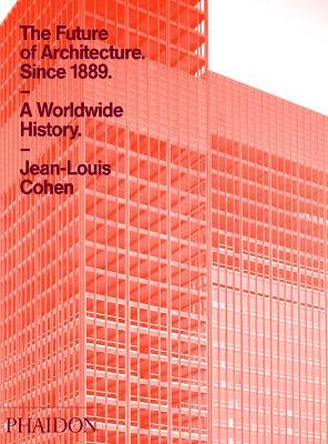 The future of architecture since 1889. A worldwide history - Jean-Louis Cohen - copertina