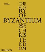 The glory of Byzantium and early Christendom. Ediz. illustrata