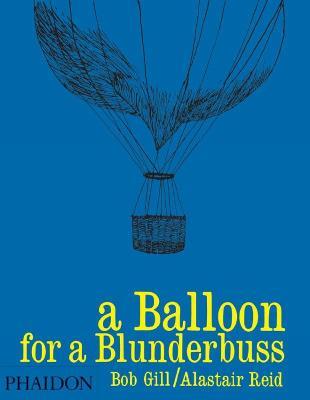 A balloon for a blunderbuss. Ediz. illustrata - Bob Gill,Alaistar Reid - copertina