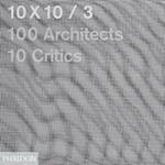 10 x 10. 100 architects. 10 critics. Vol. 3