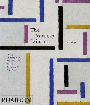 The music of painting. Music, modernism and the visual arts from the tromantics to John Cage - Peter Vergo - copertina